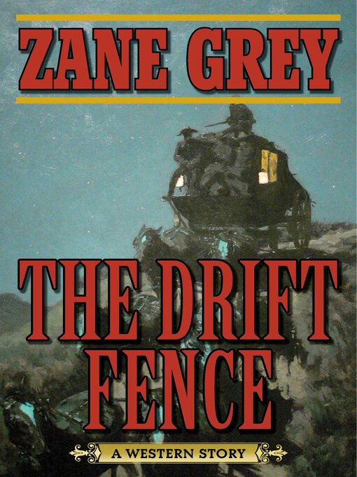 Title details for The Drift Fence: a Western Story by Zane Grey - Available